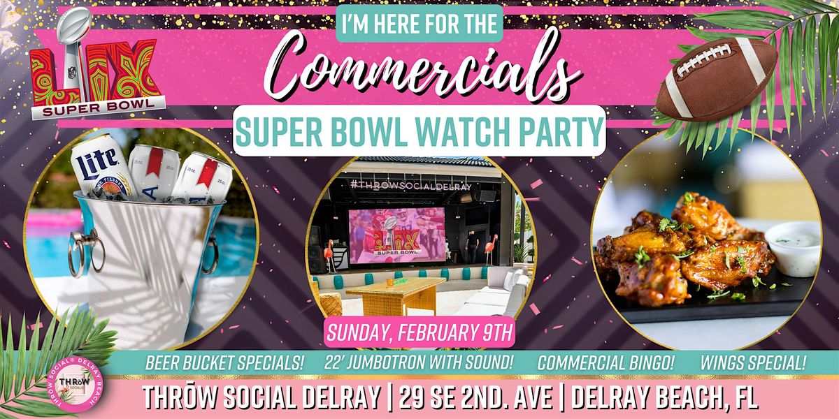 "Here for the COMMERCIALS" Super Bowl Party @ THR\u014dW Social Delray 2025!