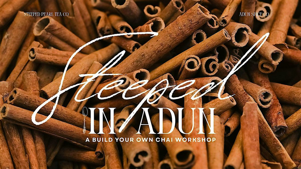 Steeped in Adun: A Build Your Own Chai Workshop