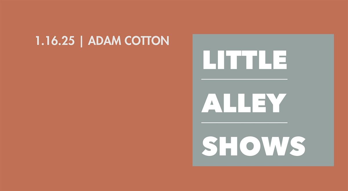 Little Alley Shows: Adam Cotton