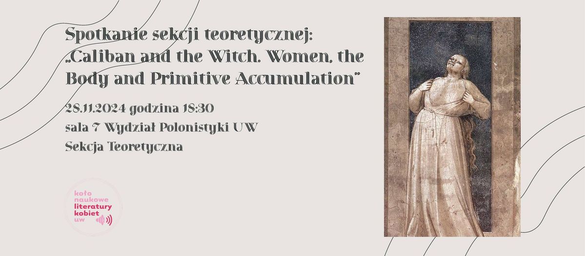 Spotkanie sekcji teoretycznej: \u201eCaliban and the Witch. Women, The Body and Primitive Accumulation\u201d