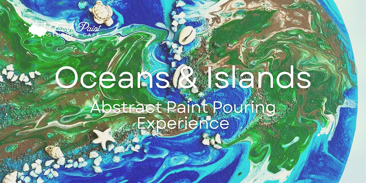 Paint & Sip \u2013  Oceans & Islands Paint Pouring Acrylic Painting