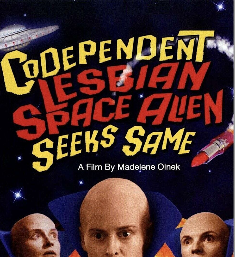 Space Melt Cinema Presents: Codependent Lesbian Space Alien Seeks Same