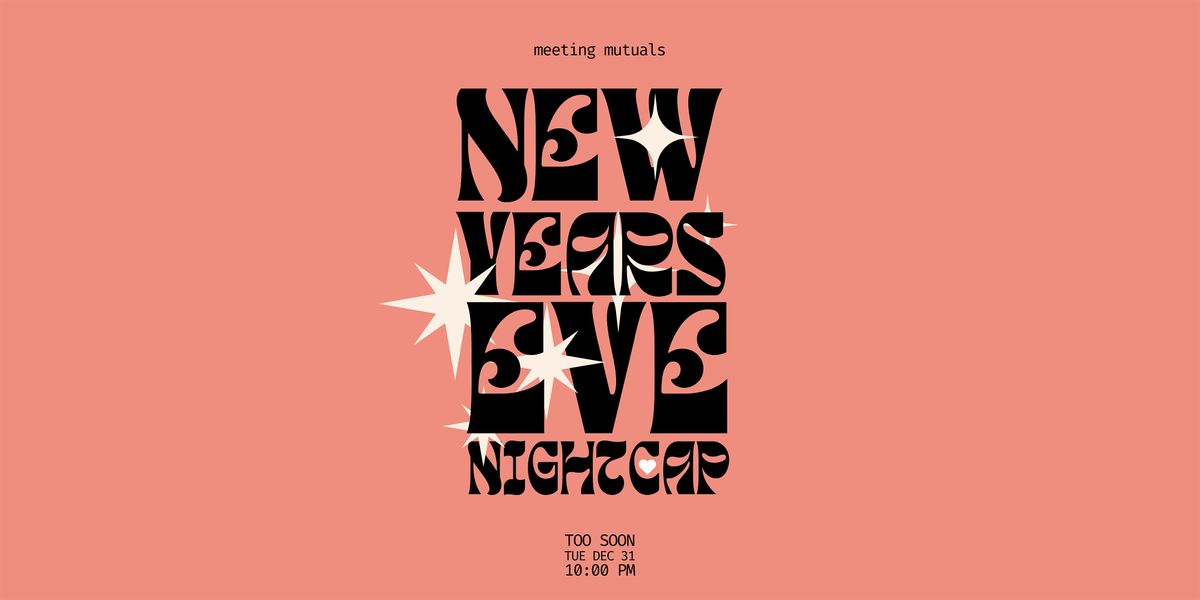 New Years Eve Nightcap | Singles Mixer | Too Soon | 21+