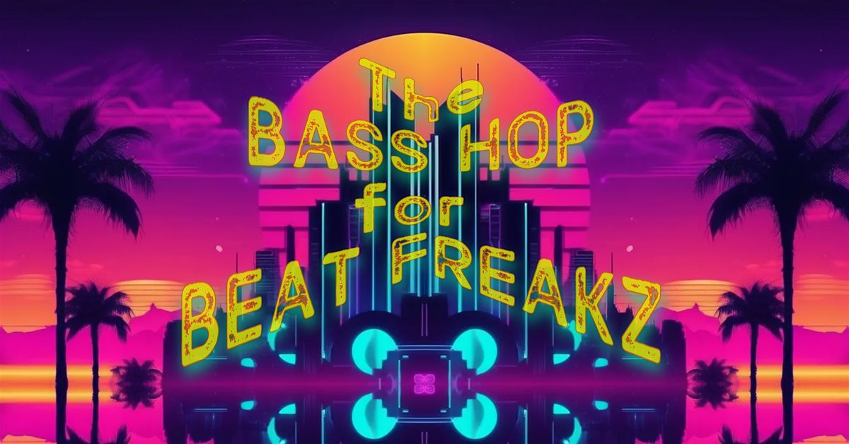 The Bass Hop For Beat Freakz - Downtown Santa Rosa EDM