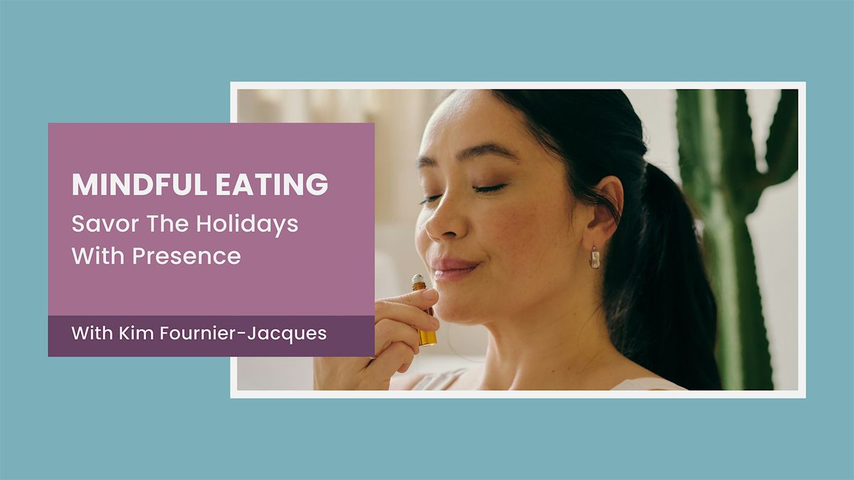 Mindful Eating: Savor The Holidays With Presence