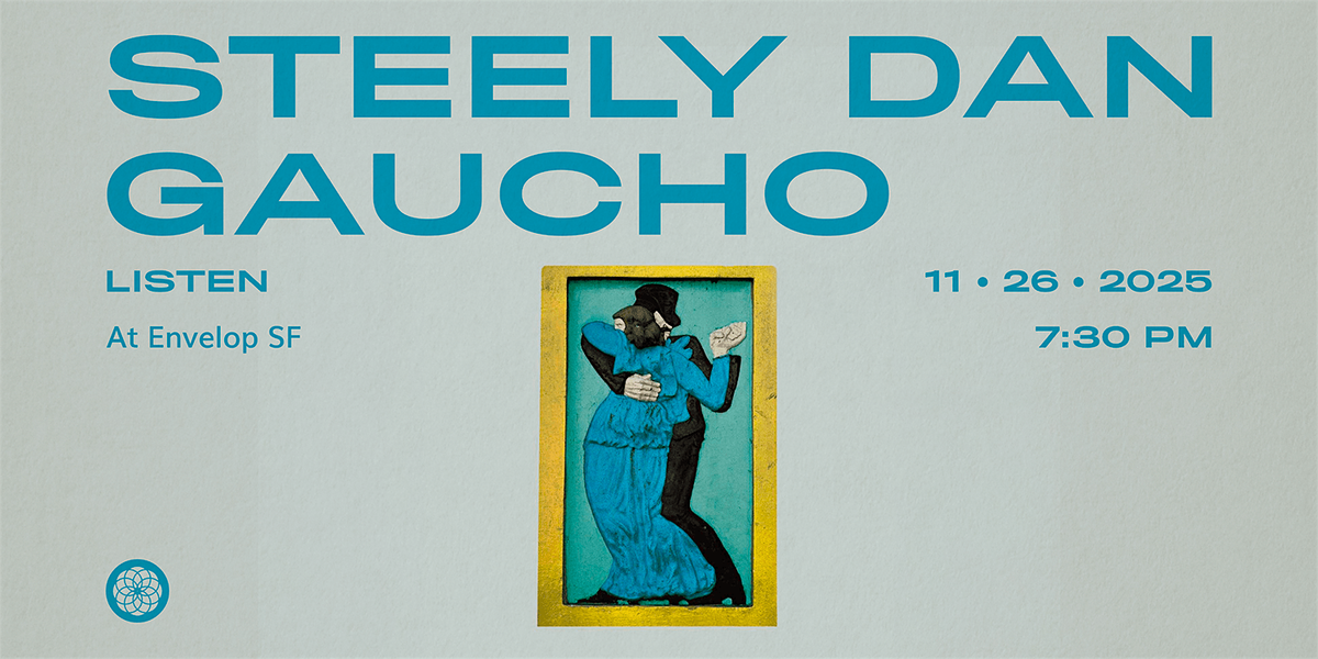 Steely Dan - Gaucho : LISTEN | Envelop SF (7:30pm)