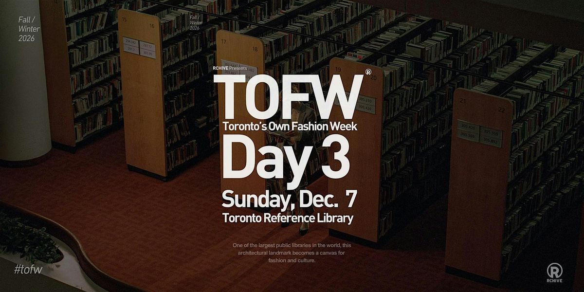 Toronto's Own Fashion Week (TOFW) FW26 -  Toronto Reference Library