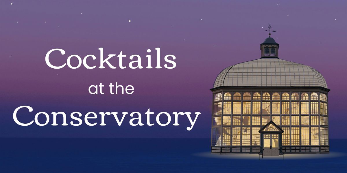 Cocktails at the Conservatory