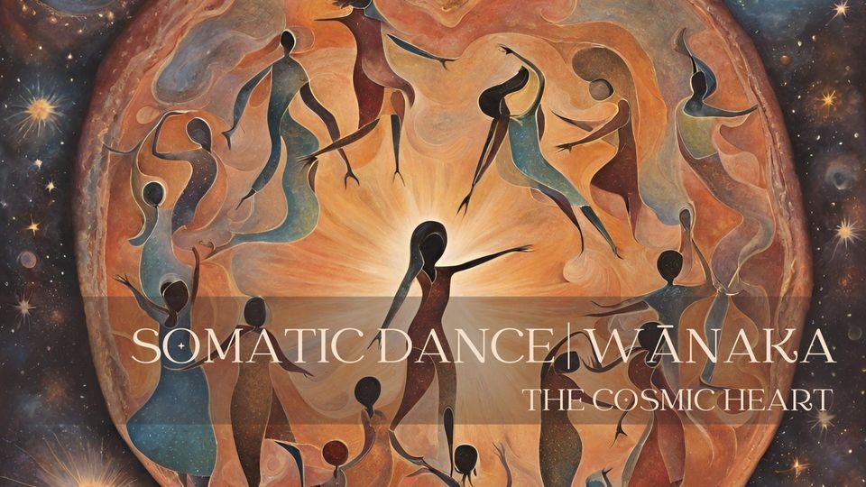 SOMATIC DANCE JOURNEY | THE COSMIC HEART, Wanaka Nz, Queenstown, 29 ...