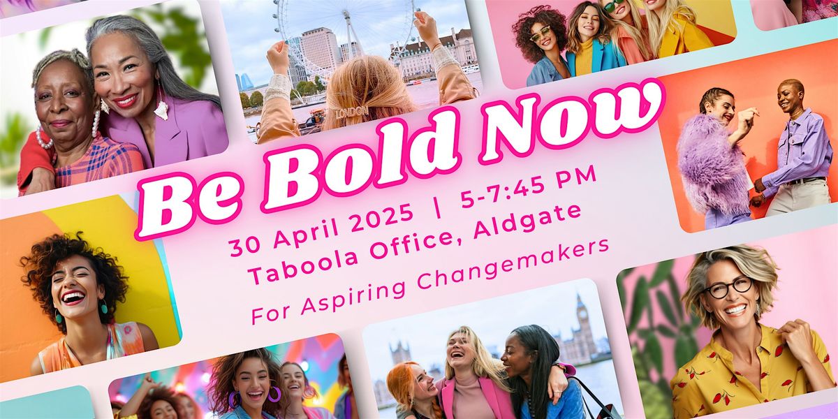 Be Bold Now London 2025