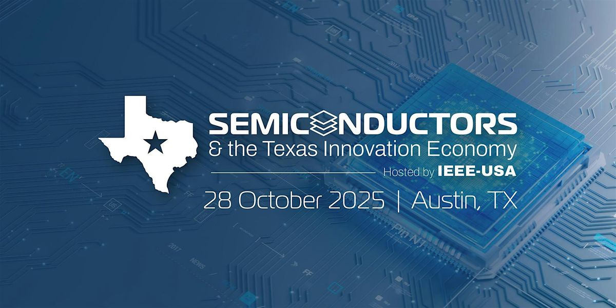 IEEE-USA Panel - Semiconductors & the Texas Innovation Economy