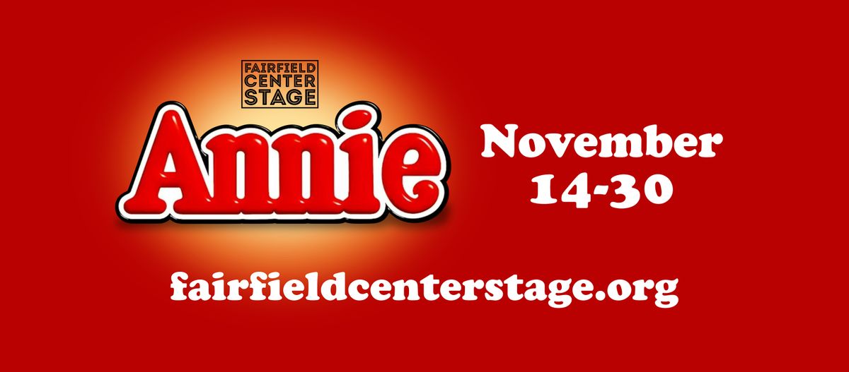 Fairfield Center Stage presents  ANNIE -- Sat Nov 15 @ 5pm