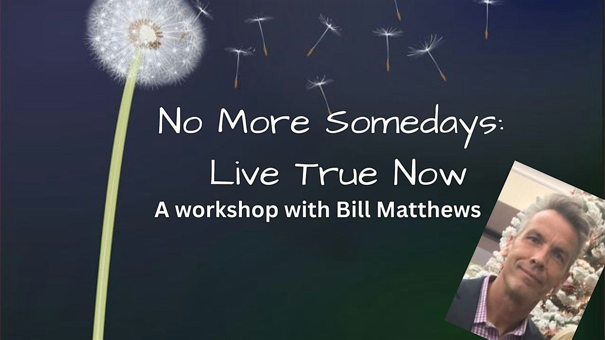 No More Somedays: Live True Now