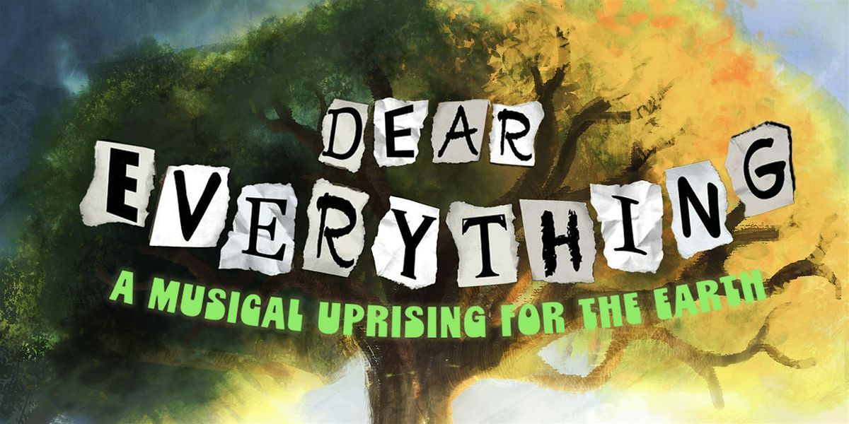 DEAR EVERYTHING: A Musical Uprising for the Earth