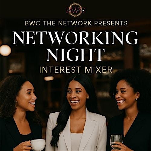 \u2728BWC THE NETWORK: NETWORK & INTEREST MIXER\u2728