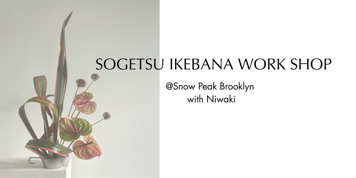 Sogetsu Ikebana Workshop @ Snow Peak Brooklyn with Niwaki