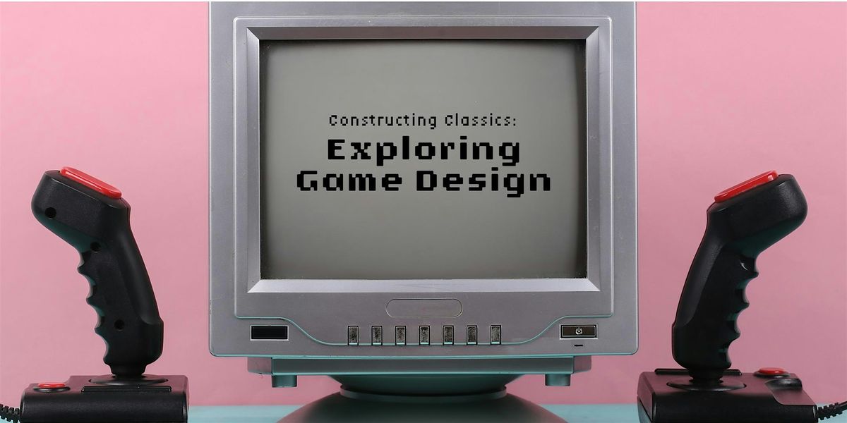 Constructing Classics: Exploring Game Design