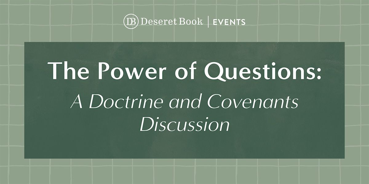 The Power of Questions: A Doctrine and Covenants Discussion