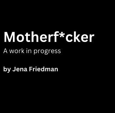 Motherf*cker: A Work in Progress