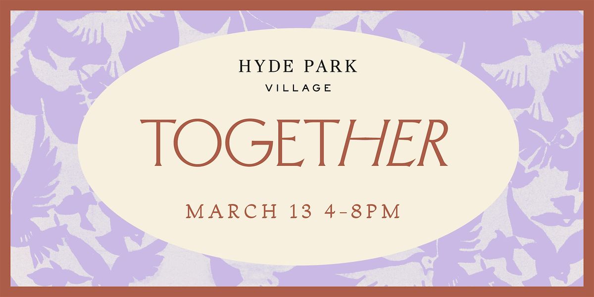 Toget[HER] at Hyde Park Village: Celebrating Women\u2019s History Month