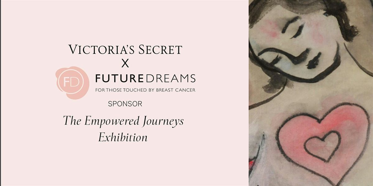 The Empowered Journeys Exhibition with Future Dreams & Victoria's Secret