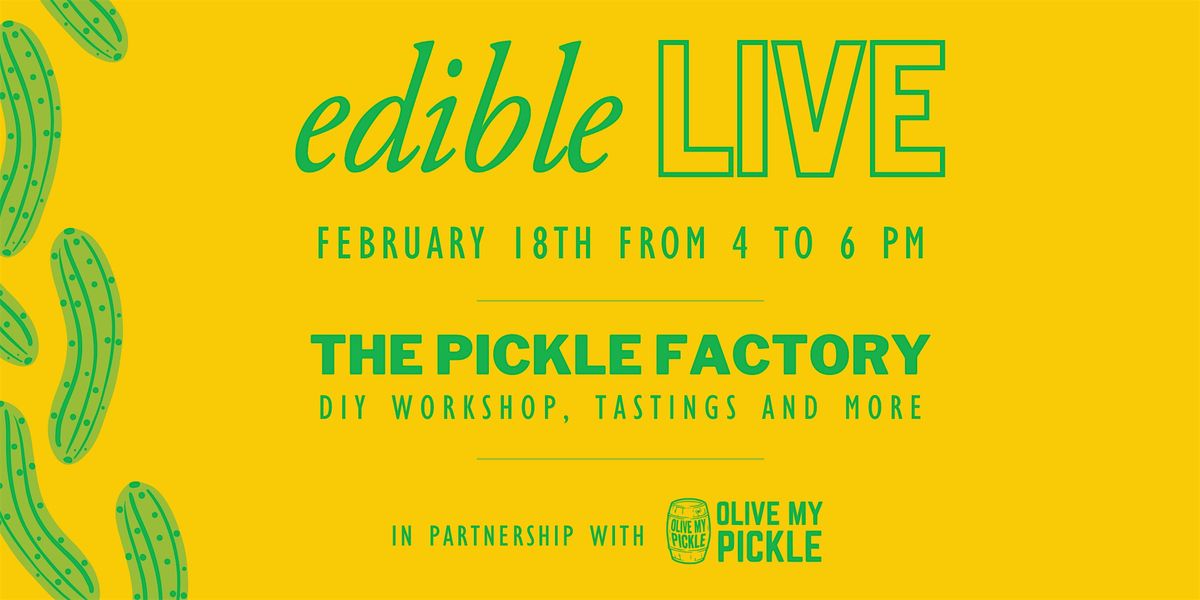 Edible LIVE at The Pickle Factory