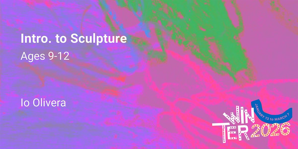 Intro. to Sculpture,  Ages 9-12