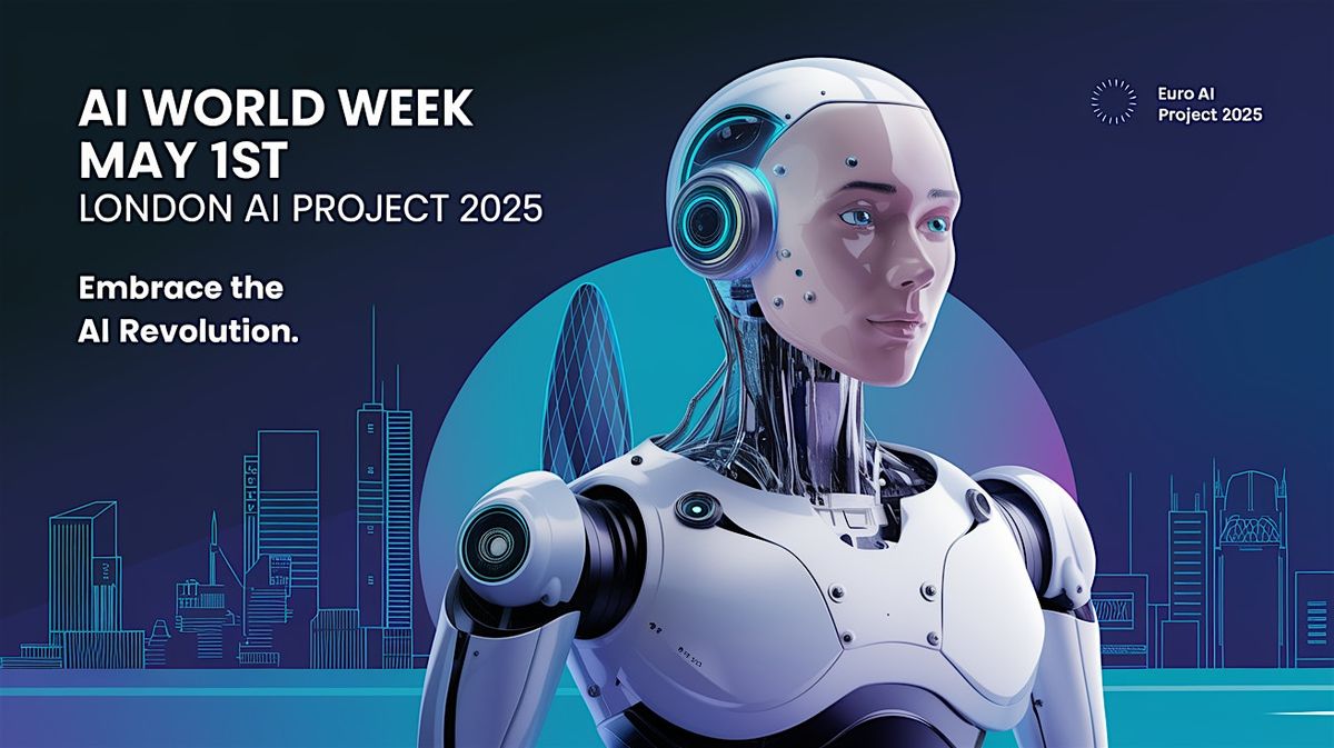 World Ai Week AI World Week Project 2025; London, Europe Embraces the AI Revolution ...