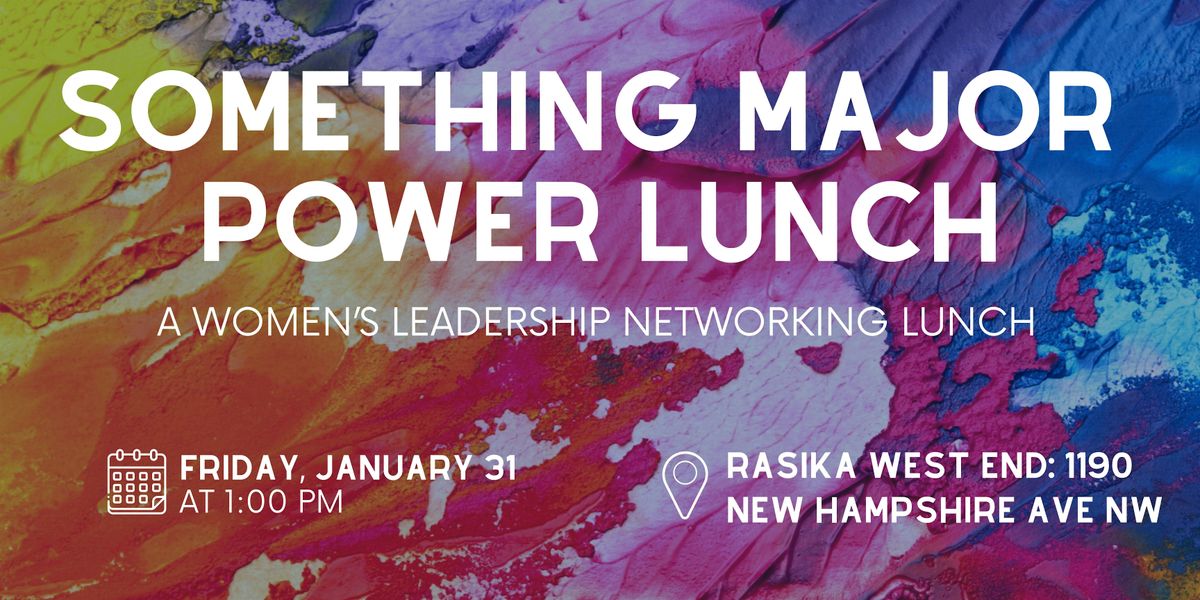 Something Major Power Lunch: A Women's Leadership Networking Lunch