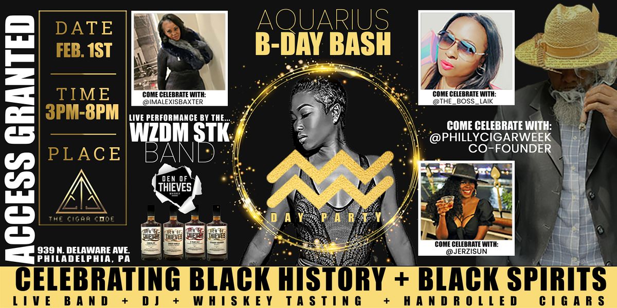 CELEBRATING BLACK HISTORY + BLACK SPIRITS AQUARIUS B-DAY BASH