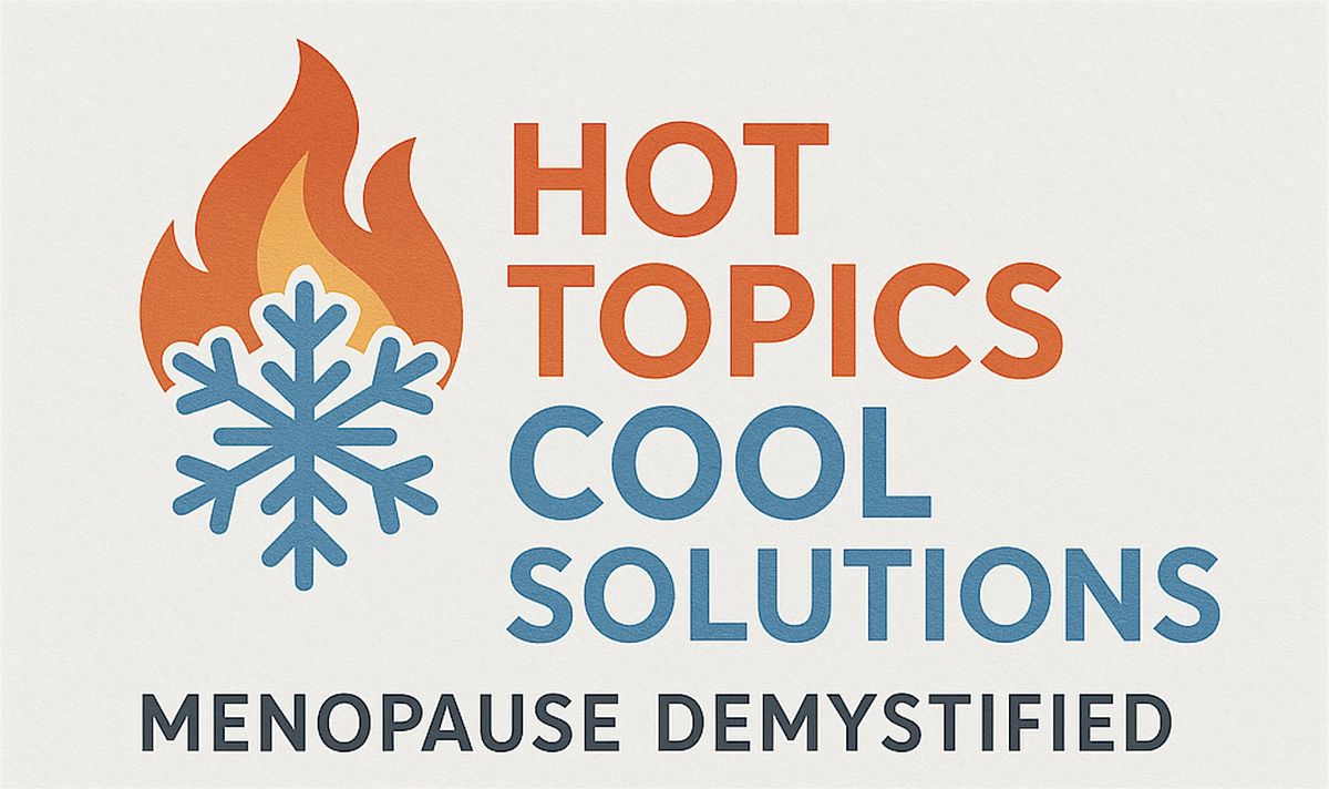 Hot Topics, Cool Solutions: Menopause Demystified