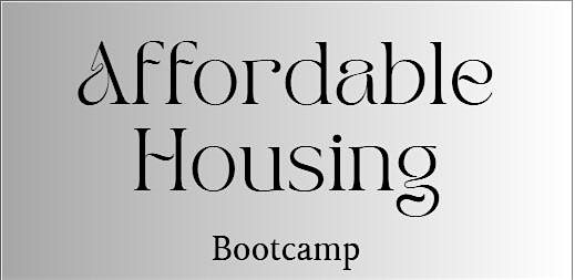 Affordable Housing Bootcamp