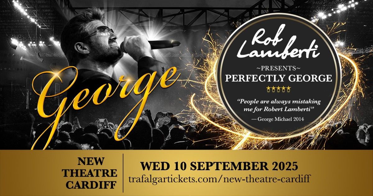 New Theatre Cardiff - Rob Lamberti Presents Perfectly George 