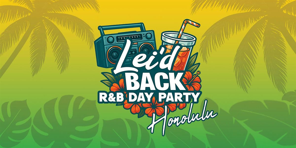 Lei'd Back R&B Day Party