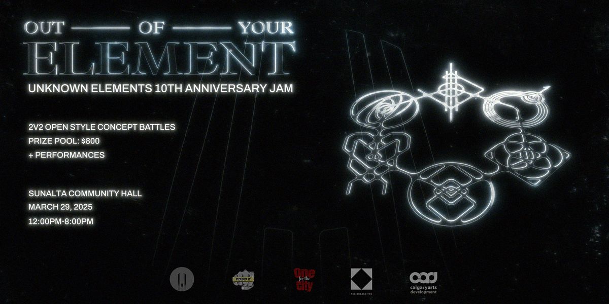 OUT OF YOUR ELEMENT: UNKNOWN ELEMENTS 10TH ANNIVERSARY JAM