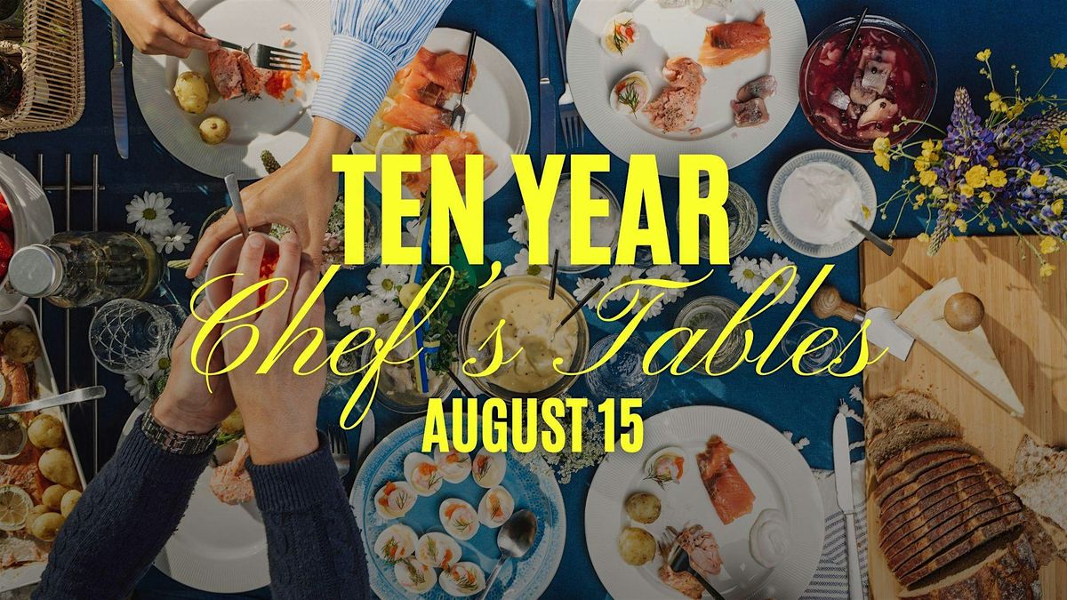 10 Year Chef's Table Series: August 15th
