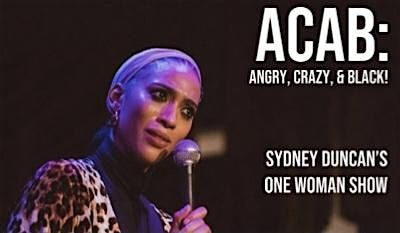 ACAB: Angry, Crazy & Black! Sydney Duncan\u2019s One Woman Character Show