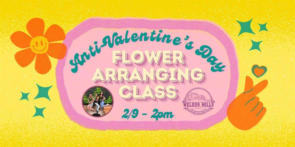 Anti-Valentine's Day Flower Arranging Class