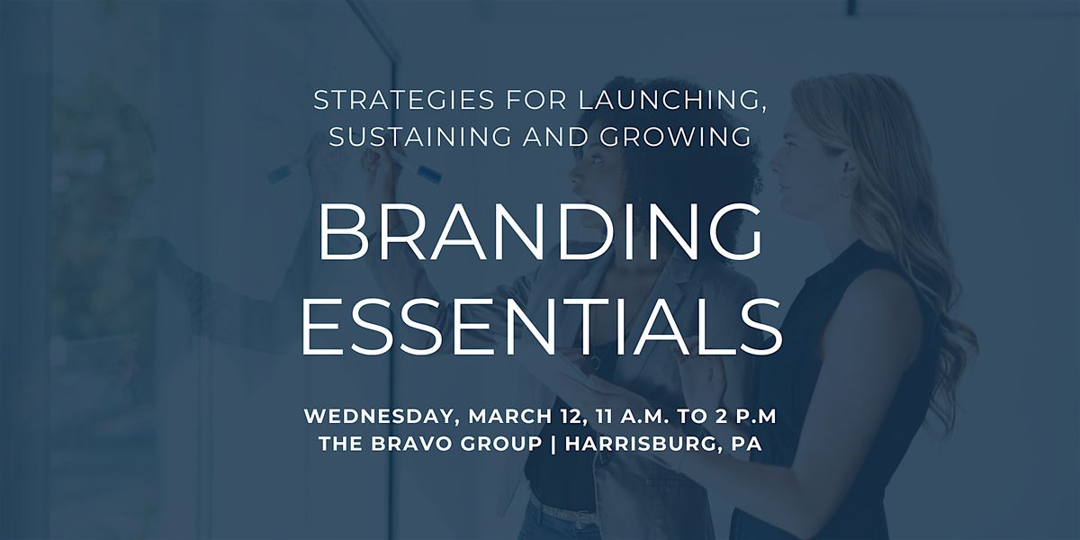 Branding Essentials: Strategies for Launching, Sustaining & Growing