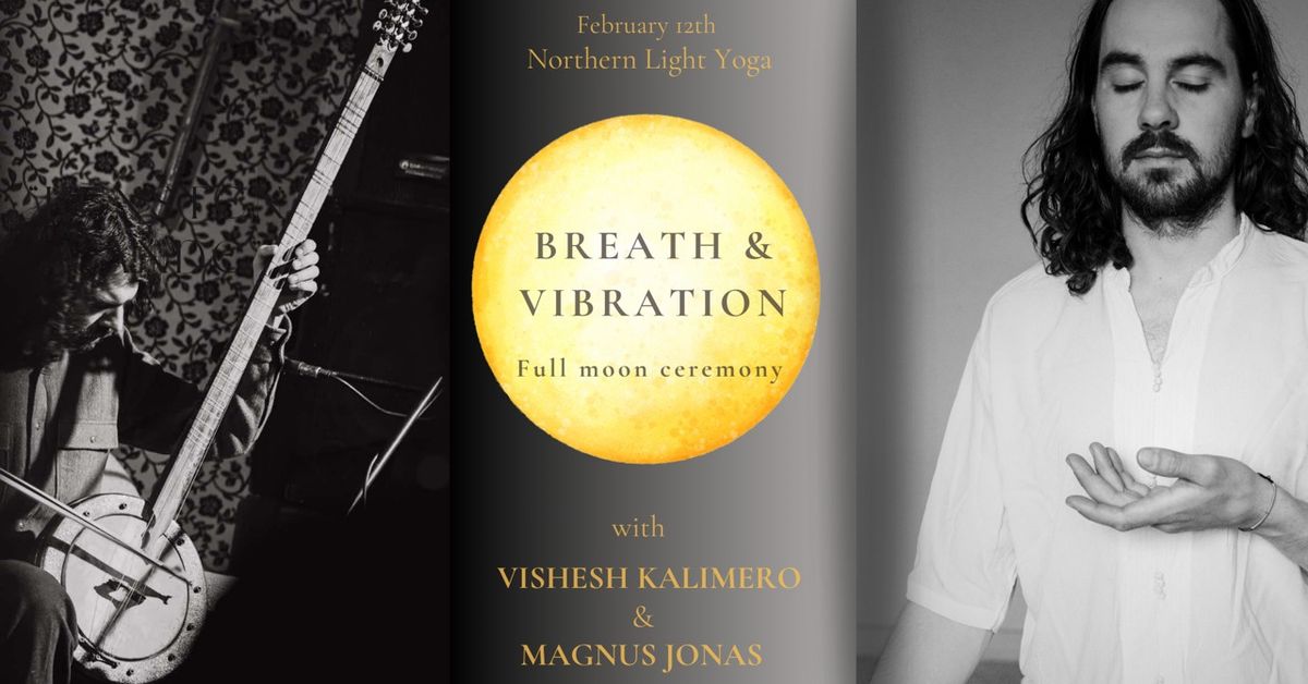 Breath and Vibration - Full moon ceremony with Magnus Jonas & Vishesh Kalimero