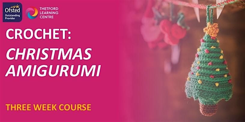Crochet - Learn to Make Christmas Amigurumi (Thetford)
