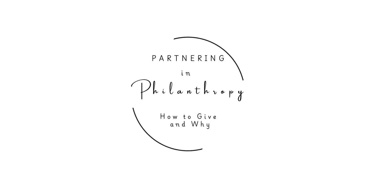 Partnering in Philanthropy: How to Give and Why