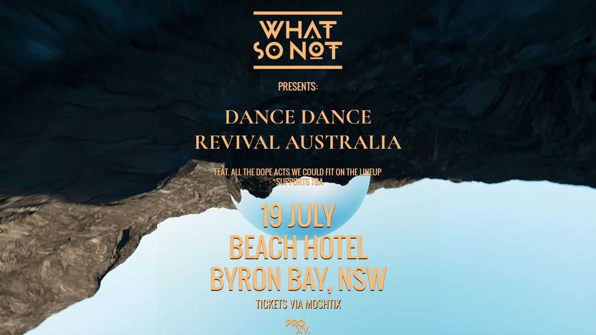 WHAT SO NOT PRESENTS 'DANCE DANCE REVIVAL AUSTRALIA' | FRI 19 JULY | BEACH HOTEL BYRON BAY 
