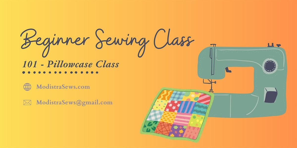 Beginner Sewing Class 101- Pillowcase Class