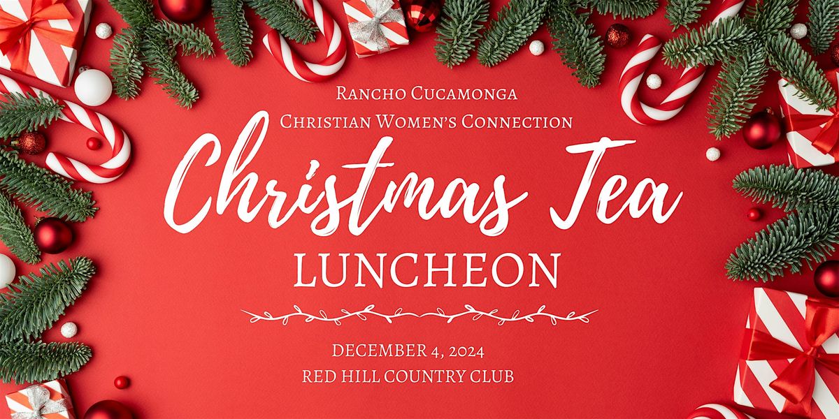 Rancho Cucamonga Christian Women's Connection  Christmas Tea  & Luncheon