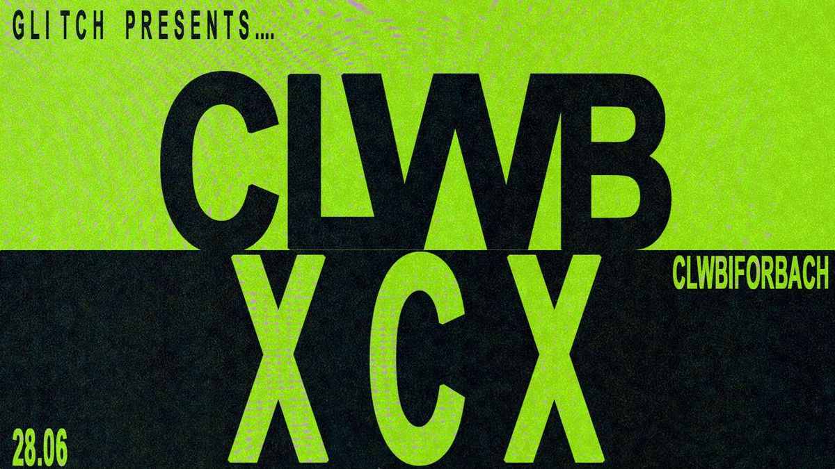 GLITCH PRESENTS... CLWB XCX