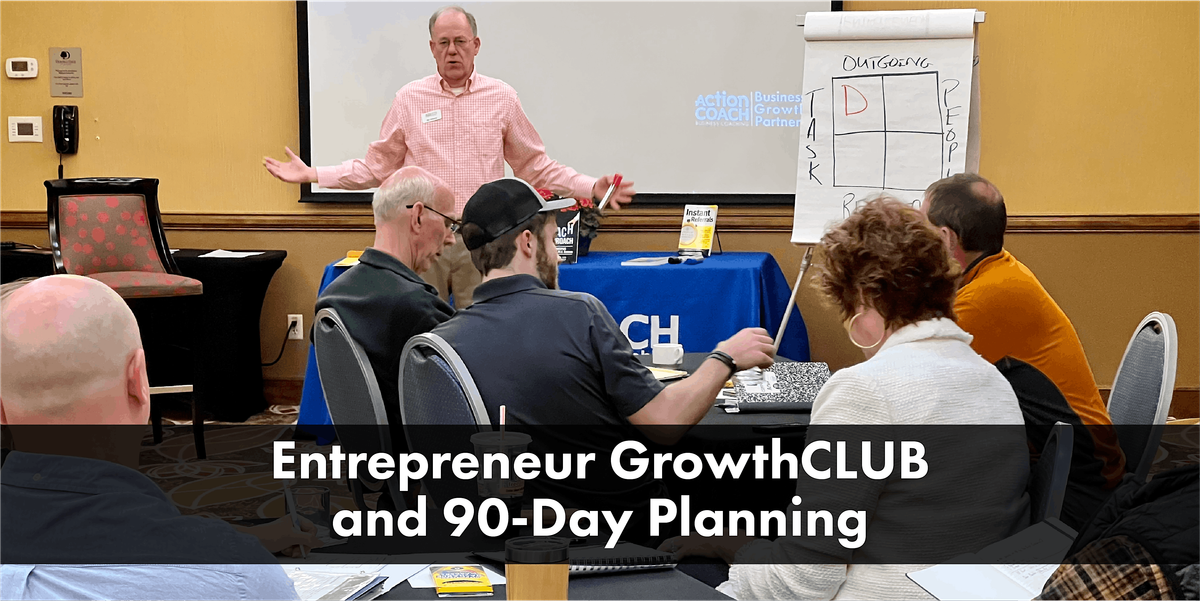 Entrepreneur GrowthCLUB and 90 Day Planning Session