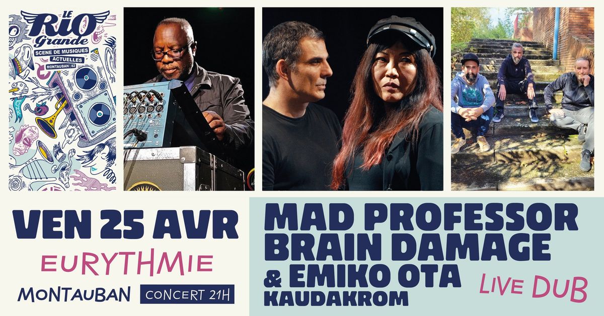 Concert Live Dub w\/ MAD PROFESSOR \/ BRAIN DAMAGE & EMIKO OTA \/ KAUDAKROM @Eurythmie - Montauban (82)