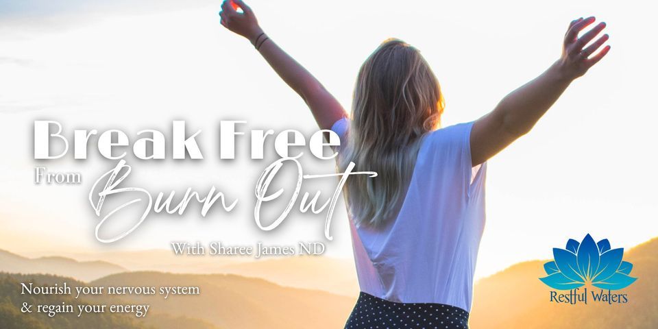 Break Free From Burn Out - Nourish your nervous system, regain your energy