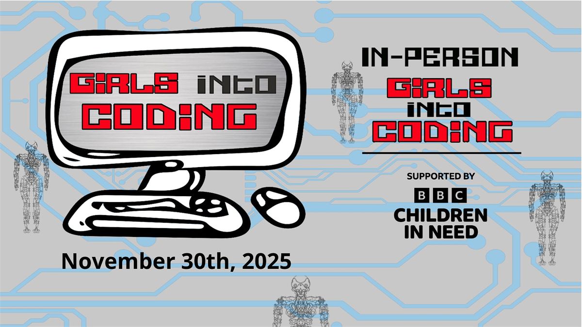 Girls Into Coding  - Join us & Get involved! In-person event!